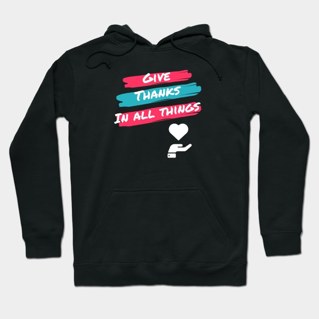 Give thanks in all things 1 Thessalonians 5:18 heart over hand Hoodie by Mission Bear